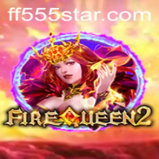 FireQueen2: The Ultimate Adventure with the Power of FF555