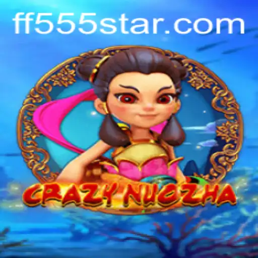 Unveiling CrazyNuoZha: The Adventurous Journey into the World of FF555