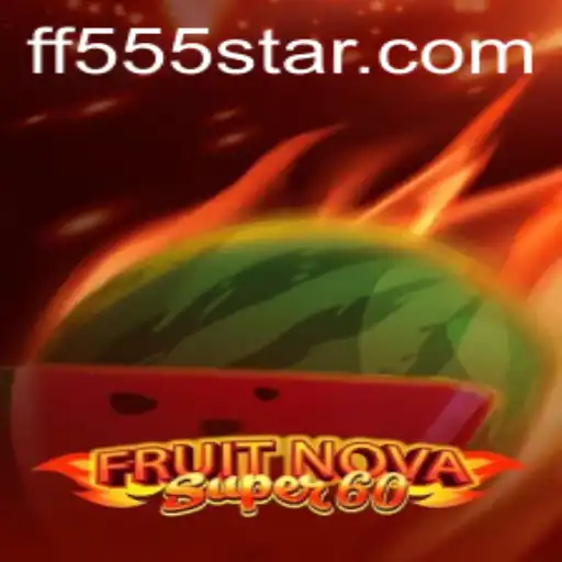 FruitNovaSuper60: A Thrilling Gaming Experience with FF555